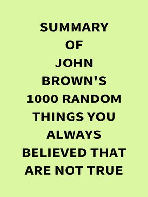 cover image of Summary of John Brown's 1000 Random Things You Always Believed That Are Not True